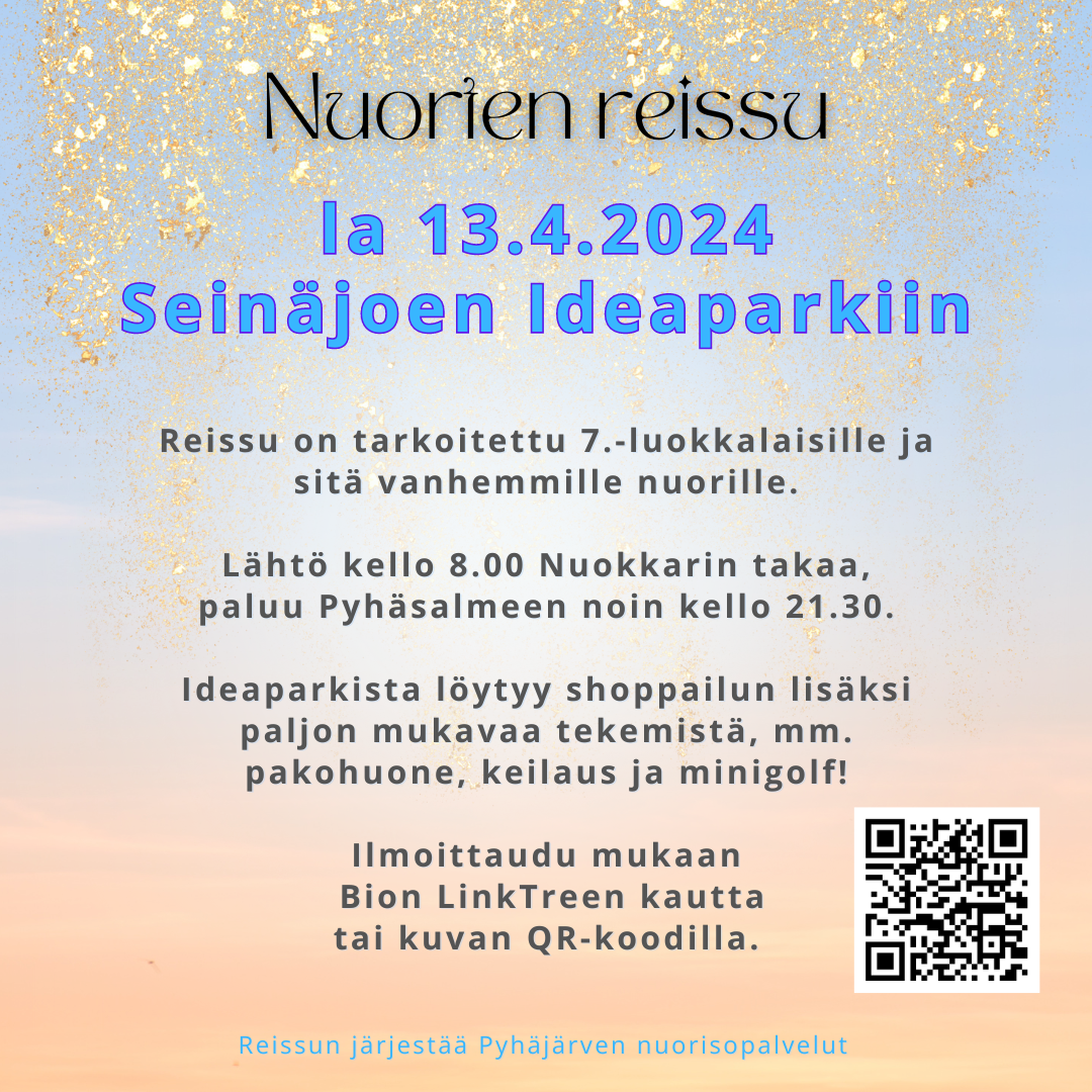 Reissu on tarkoitettu 7.-luokkalaisille ja sitä vanhemmille nuorille. Lähtö kello 8.00 Nuokkarin takaa, paluu Pyhäsalmeen noin kello 21.30. Ideaparkista löytyy shoppailun lisäksi paljon mukavaa tekemistä, mm. pakohuone, keilaus ja minigolf! Ilmoittaudu mukaan Bion LinkTreen kautta tai kuvan QR-koodilla.
