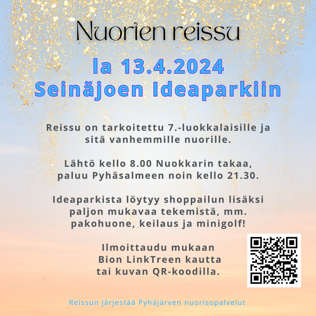 Reissu on tarkoitettu 7.-luokkalaisille ja sitä vanhemmille nuorille.   Lähtö kello 8.00 Nuokkarin takaa, paluu Pyhäsalmeen noin kello 21.30.  Ideaparkista löytyy shoppailun lisäksi paljon mukavaa tekemistä, mm. pakohuone, keilaus ja minigolf!  Ilmoittaudu mukaan  Bion LinkTreen kautta  tai kuvan QR-koodilla.